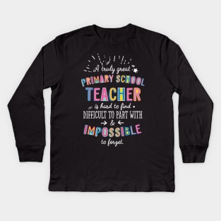 A truly Great Primary School Teacher Gift - Impossible to forget Kids Long Sleeve T-Shirt